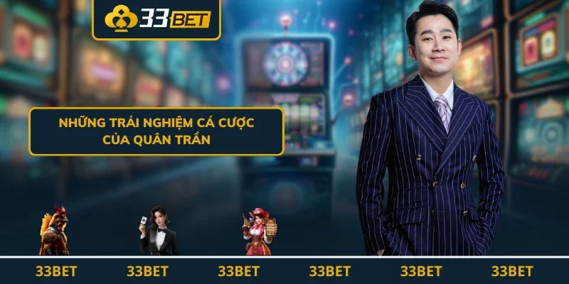 Những trải nghiệm cá cược của Quân Trần