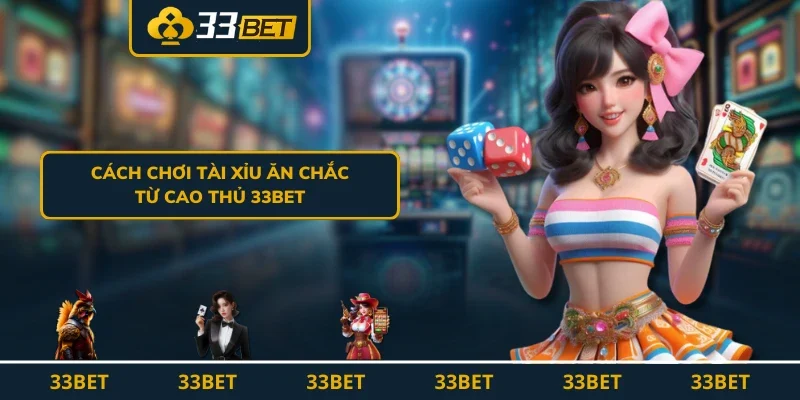 Cách Chơi Tài Xỉu Dễ Thắng Không Phải Tay Chơi Nào Cũng Biết