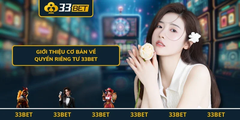 Giới thiệu cơ bản về quyền riêng tư 33BET
